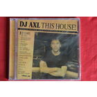 DJ Axl - This House! Volume One (2005, CD)