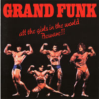 Grand Funk - All The Girls In The World Beware !!! (1974/2003, Audio CD, Remastered)