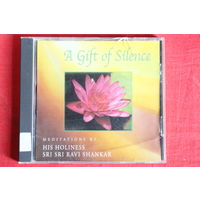 Ravi Shankar - A Gift Of Silence - Meditations By His Holiness Sri Sri Ravi Shankar (2001, CD)
