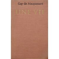 Guy de Maupassant "Une Vie" - Ги де Мопассан "Жизнь" на франц. яз.